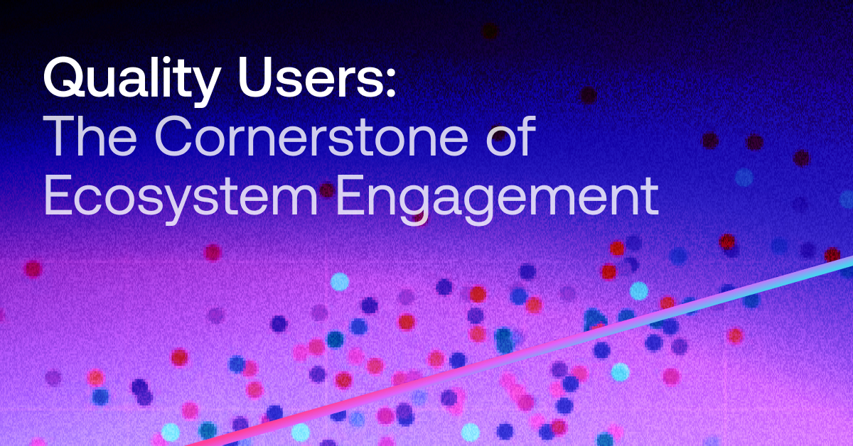 Quality Users Part 3: The Cornerstone of Ecosystem Engagement